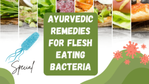 Ayurvedic Remedies for Flesh Eating Bacteria