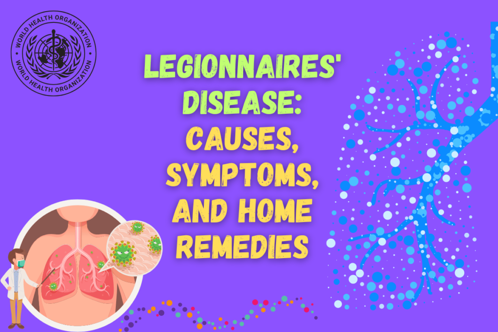 Legionnaires' Disease: Causes, Symptoms, and Home Remedies