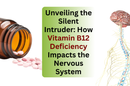 Unveiling the Silent Intruder: How Vitamin B12 Deficiency Impacts the Nervous System