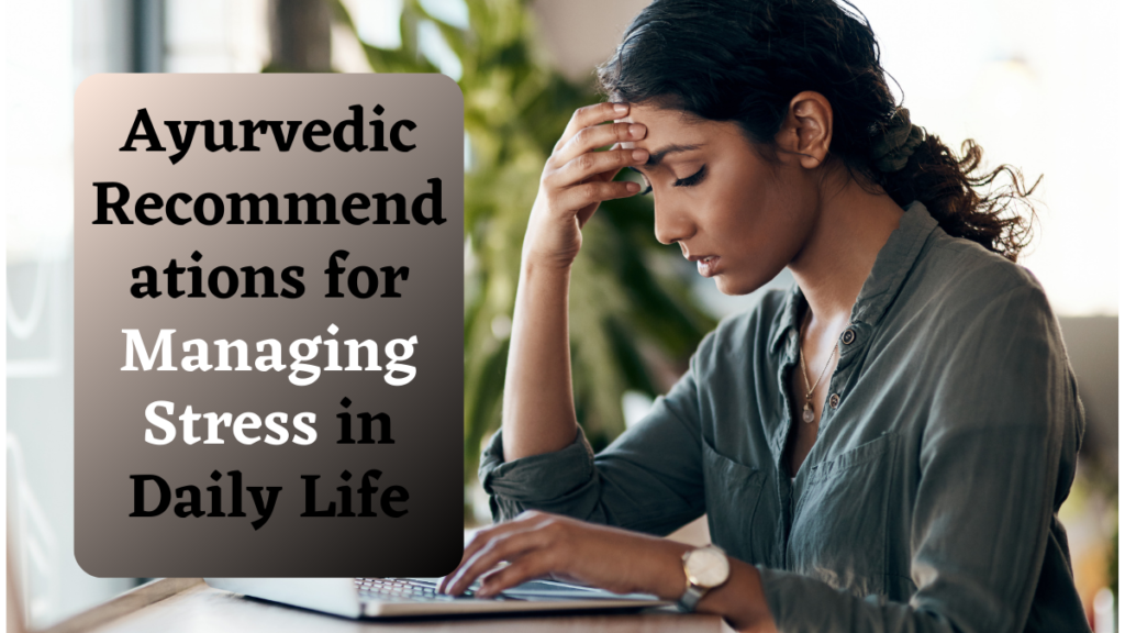 Ayurvedic Recommendations for Managing Stress in Daily Life