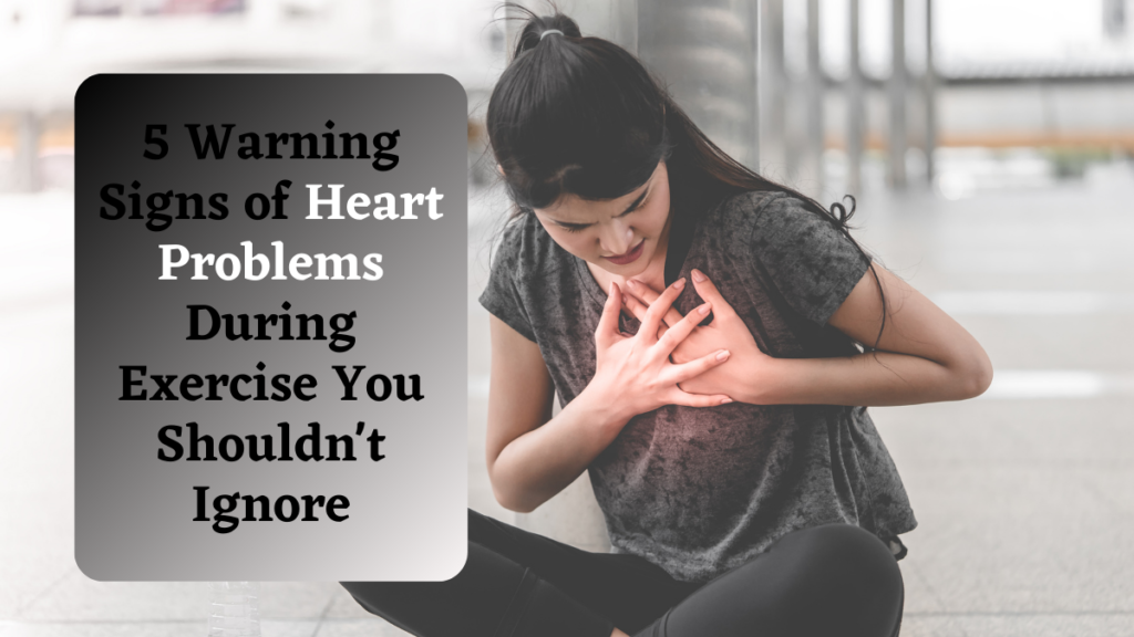 5 Warning Signs of Heart Problems During Exercise You Shouldn't Ignore
