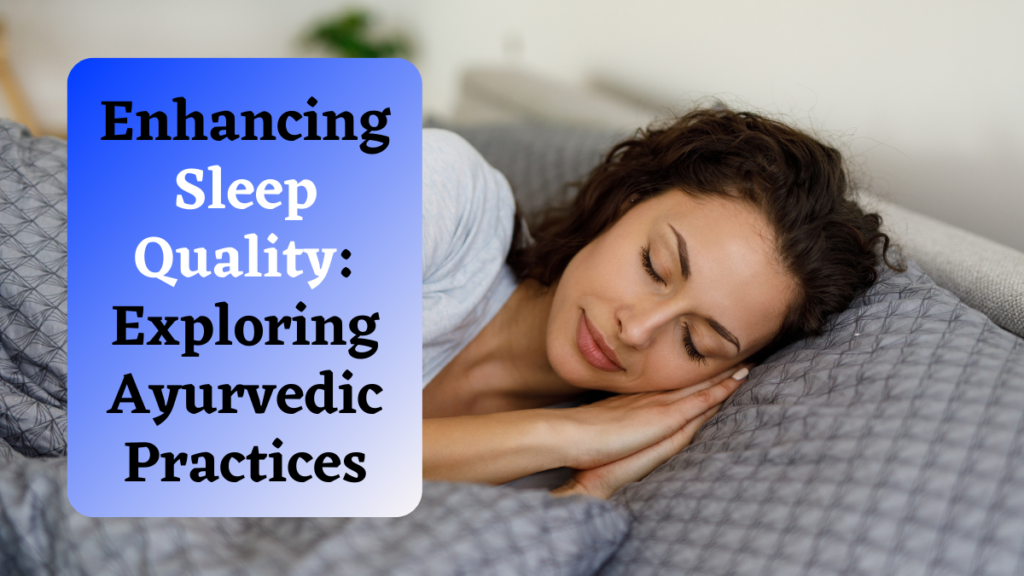 Enhancing Sleep Quality: Exploring Ayurvedic Practices