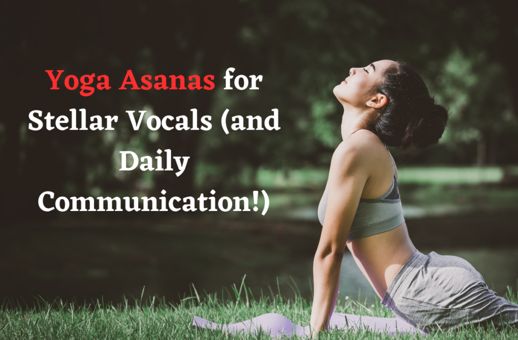 Yoga Asanas for Stellar Vocals (and Daily Communication!)