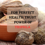 FOR PERFECT HEALTH TRUST POWER OF TRIPHALA