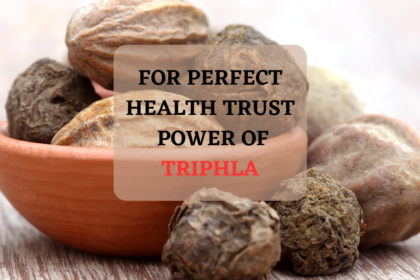 FOR PERFECT HEALTH TRUST POWER OF TRIPHALA