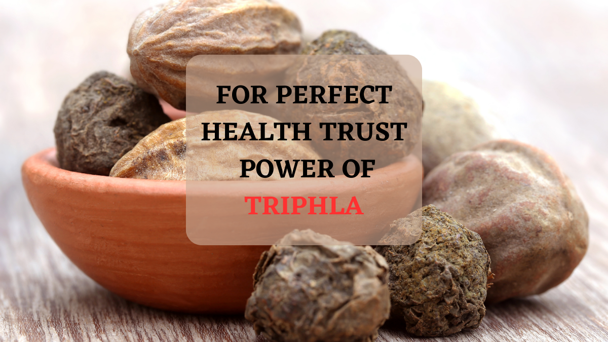 FOR PERFECT HEALTH TRUST POWER OF TRIPHALA