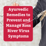 Ayurvedic Remedies to Prevent and Manage Ross River Virus Symptoms