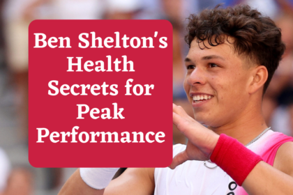 Ben Shelton's Health Secrets for Peak Performance