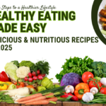 Healthy Eating Made Easy: Delicious & Nutritious Recipes in 2025