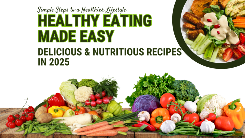 Healthy Eating Made Easy: Delicious & Nutritious Recipes in 2025