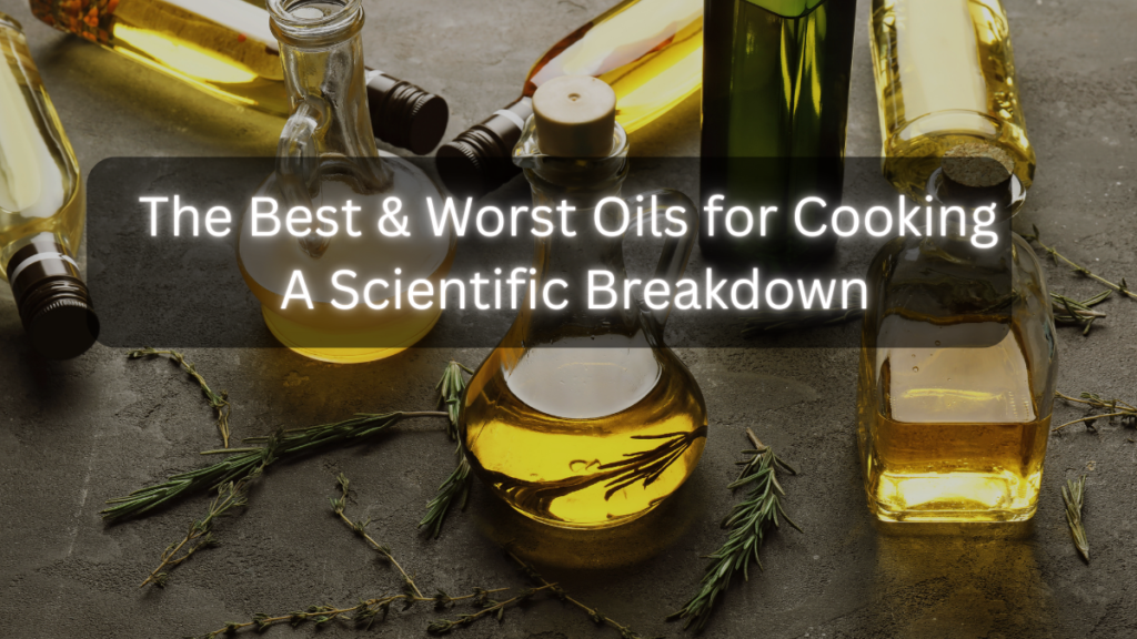 The Best and Worst Oils for Cooking: A Scientific Breakdown Best & Worst Oils for Cooking