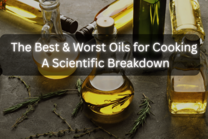 Best & Worst Oils for Cooking