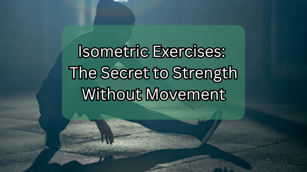 Isometric Exercises: The Secret to Strength Without Movement Isometric Exercises