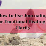 Journaling for Emotional Healing