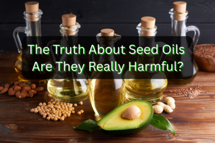 Truth About Seed Oils