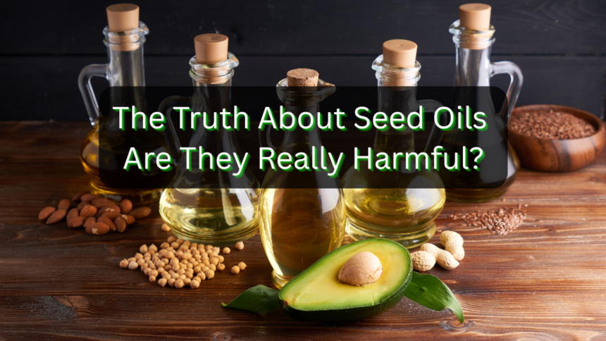 Truth About Seed Oils