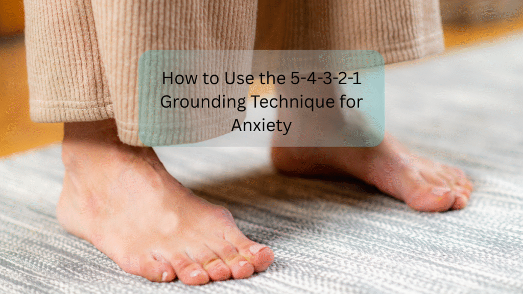 How to Use the 5-4-3-2-1 Grounding Technique for Anxiety 5-4-3-2-1 Grounding Technique