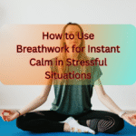 Use Breathwork for Instant Calm