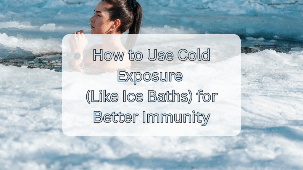 How to Use Cold Exposure (Like Ice Baths) for Better Immunity Use Cold Exposure