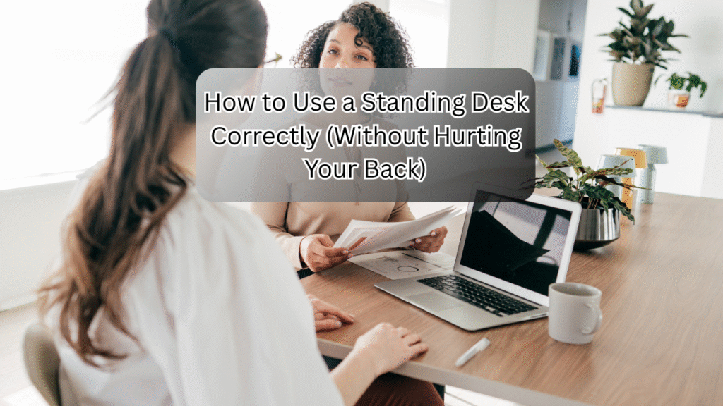 How to Use a Standing Desk Correctly (Without Hurting Your Back) Use a Standing Desk Correctly