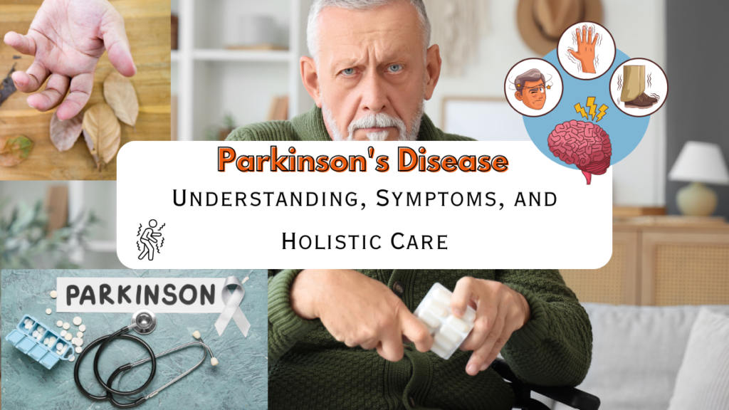 Parkinson Disease: Understanding, Symptoms, and best Holistic Care Parkinson Disease