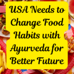 USA Needs to Change Food Habits with Ayurveda for Better Future