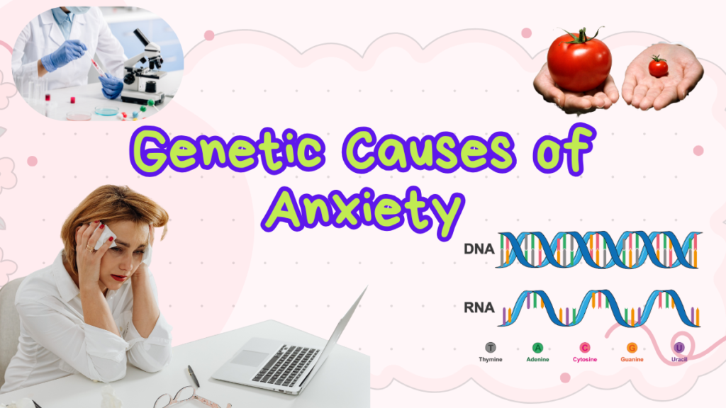 Written in the Code: Genetic Causes of Anxiety Genetic Causes of Anxiety