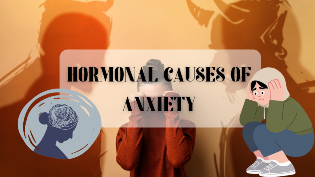 Hormonal Causes of Anxiety