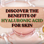 Benefits of Hyaluronic Acid