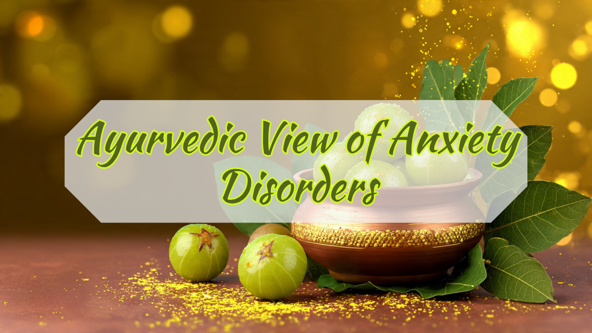 Ayurvedic View of Anxiety Disorders