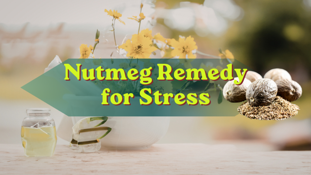 Nutmeg Remedy for Stress