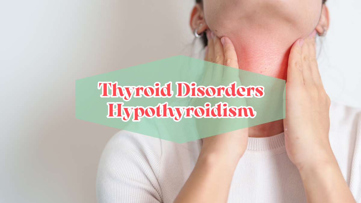 Thyroid Disorders Hypothyroidism