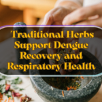 Traditional Herbs Support Dengue Recovery and Respiratory Health