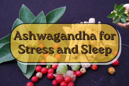 Ashwagandha for Stress and Sleep