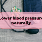 Lower blood pressure naturally