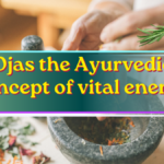 Ojas the Ayurvedic concept of vital energy