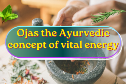 Ojas the Ayurvedic concept of vital energy